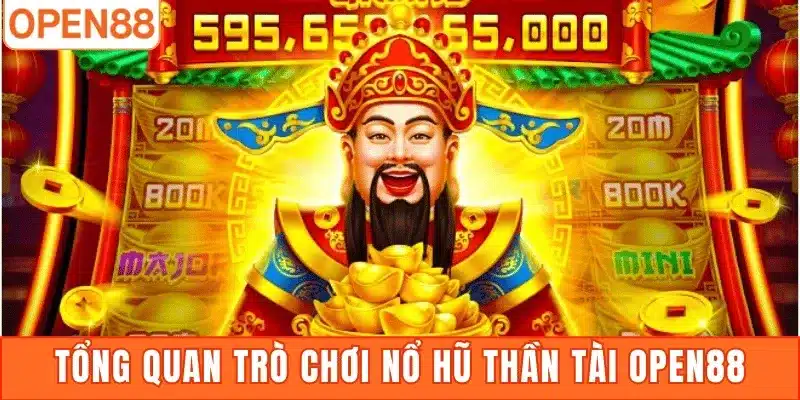 Tổng quan trò chơi Nổ Hũ Thần Tài Open88