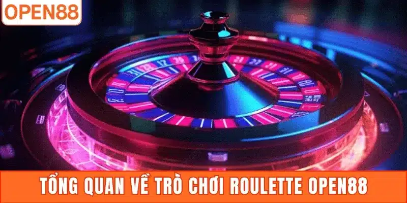 Tổng quan về trò chơi Roulette Open88