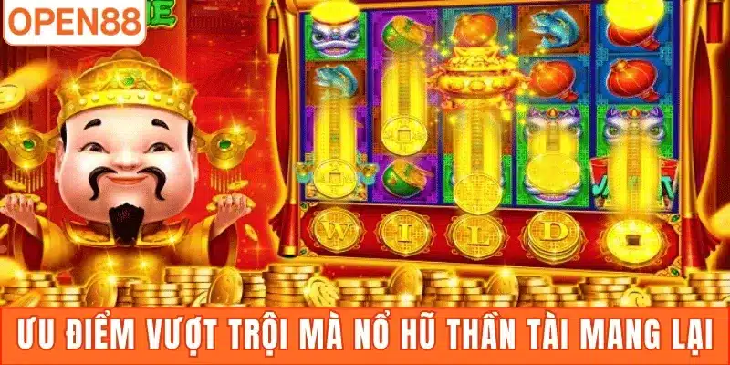 Ưu điểm vượt trội mà Nổ Hũ Thần Tài mang lại